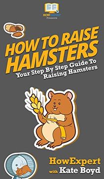 portada How to Raise Hamsters: Your Step by Step Guide to Raising Hamsters (en Inglés)