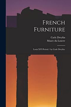 portada French Furniture: Louis XVI Period / by Carle Dreyfus. (en Inglés)