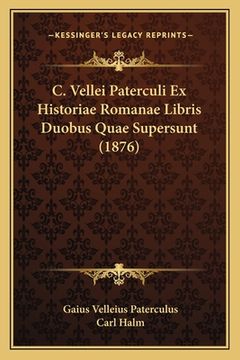 portada C. Vellei Paterculi Ex Historiae Romanae Libris Duobus Quae Supersunt (1876) (en Latin)