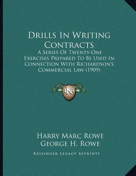 portada drills in writing contracts: a series of twenty-one exercises prepared to be used in connection with richardson's commercial law (1909) (en Inglés)