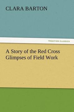 portada a story of the red cross glimpses of field work (en Inglés)