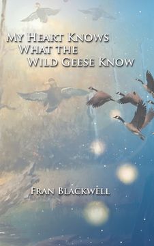 portada My Heart Knows What the Wild Geese Know (en Inglés)