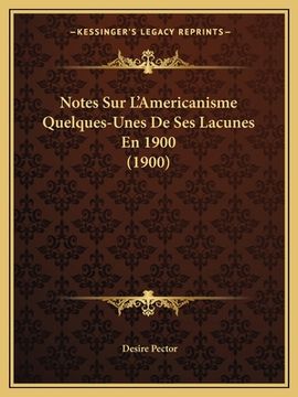 portada Notes Sur L'Americanisme Quelques-Unes De Ses Lacunes En 1900 (1900) (en Francés)