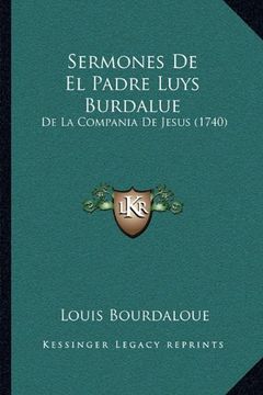 portada Sermones de el Padre Luys Burdalue: De la Compania de Jesus (1740) (in Spanish)