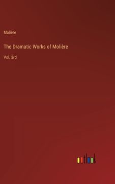 portada The Dramatic Works of Molière: Vol. 3rd (en Inglés)