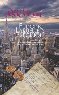 portada Fudging Laruelle's Decision: A historical path towards a non-philosophical body (en Inglés)