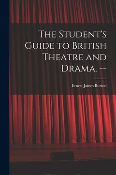portada The Student's Guide to British Theatre and Drama. --