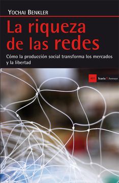 portada La Riqueza de las Redes. Cómo la Producción Social Transforma los Mercados y la Libertad (Antrazyt) (in Spanish)
