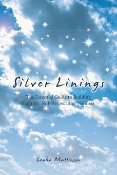 portada Silver Linings: The Essential Guide to Building Courage, Self-Respect and Wellness (en Inglés)