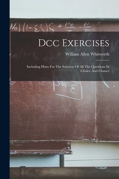 portada Dcc Exercises: Including Hints For The Solution Of All The Questions In Choice And Chance
