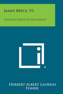 portada James Bryce, V1: Viscount Bryce of Dechmont (en Inglés)