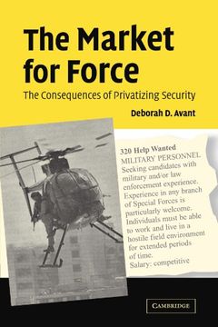 portada The Market for Force Paperback: The Consequences of Privatizing Security (en Inglés)