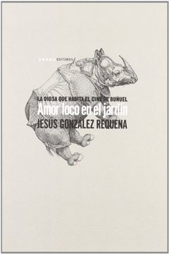 portada AMOR LOCO EN EL JARDIN: LA DIOSA QUE HABITA EL CINE DE BUÑUEL (in Spanish)