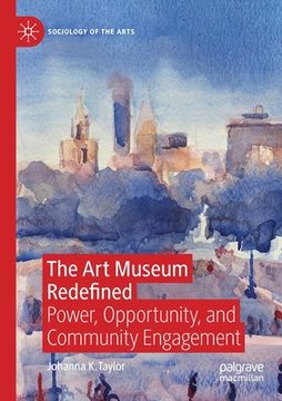 portada The Art Museum Redefined: Power, Opportunity, and Community Engagement (in English)