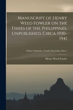 portada Manuscript of Henry Weed Fowler on the Fishes of the Philippines, Unpublished, Circa 1930-1941; Order Gobioidea, Family Eleotridae, part 1 (in English)