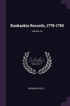 portada Kaskaskia Records, 1778-1790; Volume 19 (en Inglés)