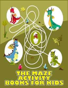 portada The Maze Activity Books for Kids: Excellent Maze All Ages 6 to 8, 1st Grade, 2nd Grade, Learning Activities, Games, Puzzles, Problem-Solving, and 100+ (en Inglés)