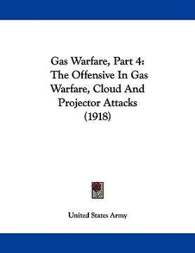 portada gas warfare, part 4: the offensive in gas warfare, cloud and projector attacks (1918) (en Inglés)