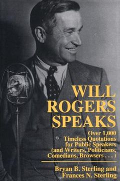 portada Will Rogers Speaks: Over 1000 Timeless Quotations for Public Speakers And Writers, Politicians, Comedians, Browsers... (en Inglés)