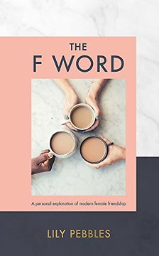 portada The F Word: A Personal Exploration of Modern Female Friendship (en Inglés)