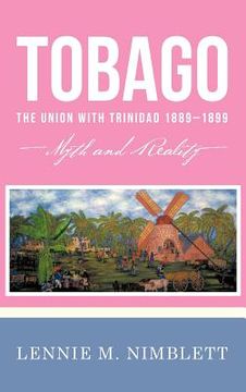 portada tobago: the union with trinidad 1889-1899: myth and reality (in English)