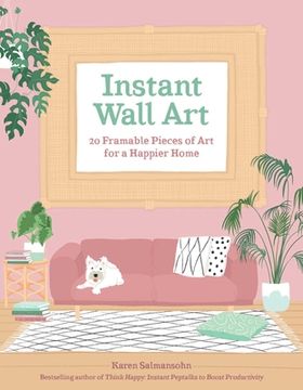 portada Instant Wall Art: 20 Framable Pieces of Art for a Happier Home (en Inglés)