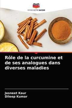 portada Rôle de la curcumine et de ses analogues dans diverses maladies (en Francés)