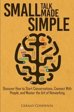 portada Small Talk Made Simple: Discover How to Start Conversations, Connect with People, and Master the Art of Networking