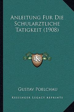 portada Anleitung Fur Die Schularztliche Tatigkeit (1908) (en Alemán)
