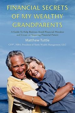 portada financial secrets of my wealthy grandparents: a guide to help retirees avoid financial mistakes and create an inspiring financial future (en Inglés)