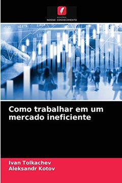 portada Como Trabalhar em um Mercado Ineficiente (in Portuguese)