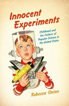 portada Innocent Experiments: Childhood and the Culture of Popular Science in the United States (Studies in United States Culture)
