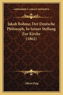 portada Jakob Bohme, Der Deutsche Philosoph, In Seiner Stellung Zur Kirche (1862) (en Alemán)