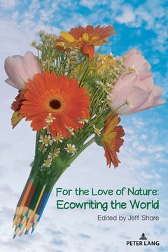 portada For the Love of Nature: Ecowriting the World (en Inglés)