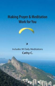 portada Making Prayer & Meditation Work for You: Includes 90 Daily Meditations (en Inglés)