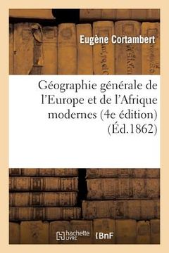 portada Géographie Générale de l'Europe Et de l'Afrique Modernes (4e Édition) (Éd.1862) (en Francés)