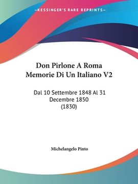 portada Don Pirlone A Roma Memorie Di Un Italiano V2: Dal 10 Settembre 1848 Al 31 Decembre 1850 (1830) (in Italian)