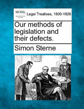portada our methods of legislation and their defects. (en Inglés)
