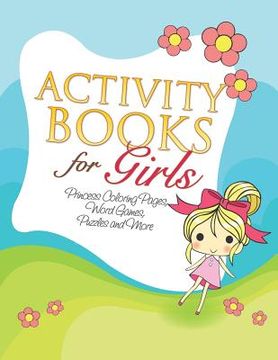 portada Activity Books for Girls (Princess Coloring Pages, Word Games, Puzzles and More) (in English)