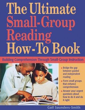portada The Ultimate Small-Group Reading How-To Book: Building Comprehension Through Small-Group Instruction