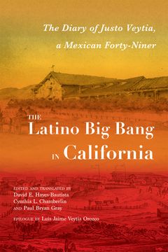 portada The Latino Big Bang in California: The Diary of Justo Veytia, a Mexican Forty-Niner (in English)