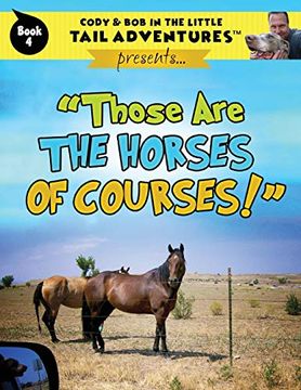 portada Cody & bob in the Little Tail Adventures Book 4: Those are the Horses of Courses! (en Inglés)