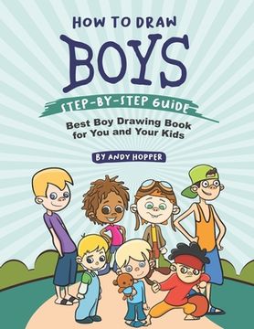 portada How to Draw Boys Step-by-Step Guide: Best Boy Drawing Book for You and Your Kids (en Inglés)