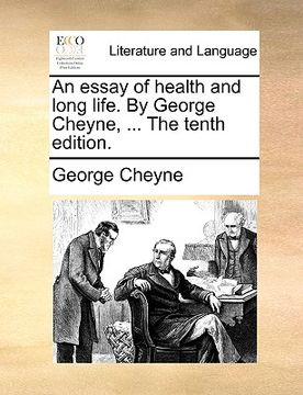 portada an essay of health and long life. by george cheyne, ... the tenth edition. (en Inglés)