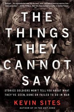 portada The Things They Cannot Say: Stories Soldiers Won't Tell You About What They've Seen, Done Or Failed To Do In War (in English)