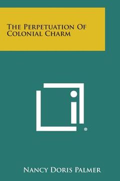 portada The Perpetuation of Colonial Charm (en Inglés)