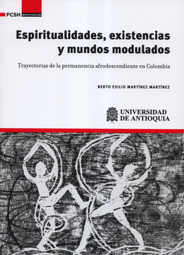portada ESPIRITUALIDADES EXISTENCIAS Y MUNDOS MODULADOS TRAYECTORIAS DE LA PERMANENCIA AFRODESCENDIENTE EN COLOMBIA