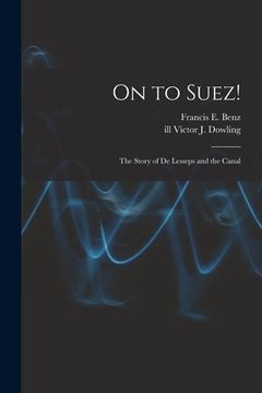 portada On to Suez!: The Story of De Lesseps and the Canal