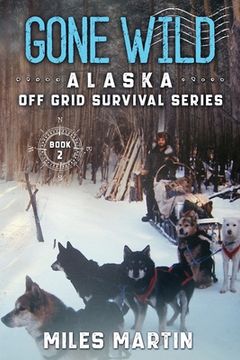 portada Gone Wild: The Alaska Off Grid Survival Series 