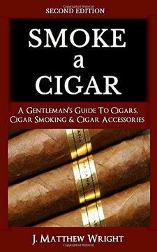 portada Smoke a Cigar: A Gentleman'S Quick & Easy Guide to Cigars, Cigar Smoking & Cigar Accessories (Tips for Beginners) - Second Edition (in English)